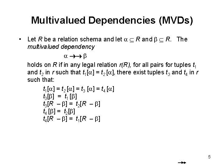 Multivalued Dependencies (MVDs) • Let R be a relation schema and let R and