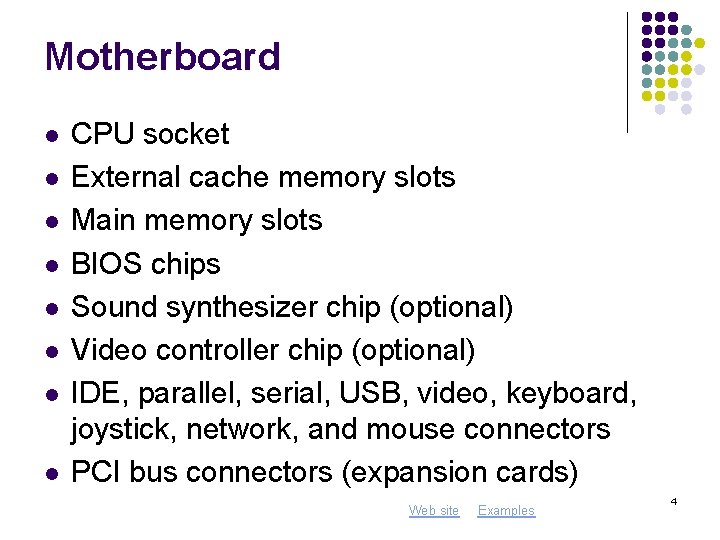 Motherboard l l l l CPU socket External cache memory slots Main memory slots