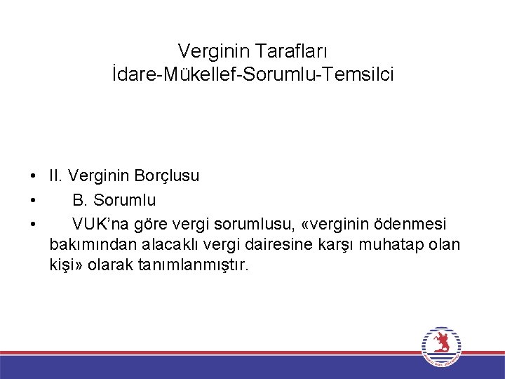 Verginin Tarafları İdare-Mükellef-Sorumlu-Temsilci • II. Verginin Borçlusu • B. Sorumlu • VUK’na göre vergi