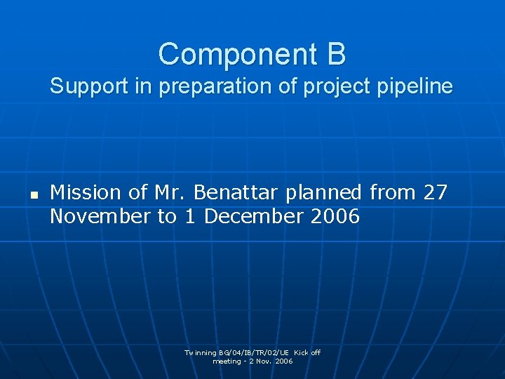 Component B Support in preparation of project pipeline n Mission of Mr. Benattar planned