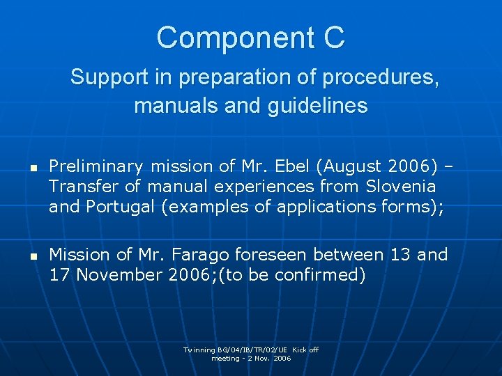 Component C Support in preparation of procedures, manuals and guidelines n n Preliminary mission