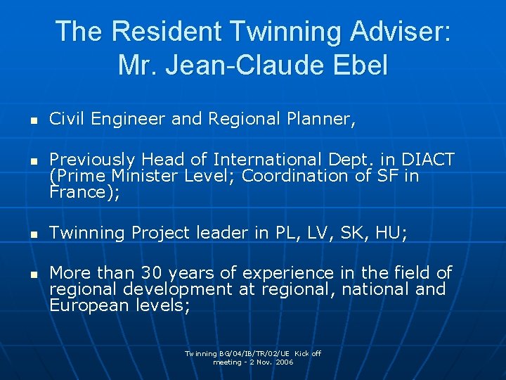 The Resident Twinning Adviser: Mr. Jean-Claude Ebel n n Civil Engineer and Regional Planner,