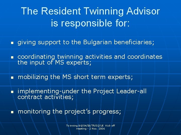 The Resident Twinning Advisor is responsible for: n giving support to the Bulgarian beneficiaries;