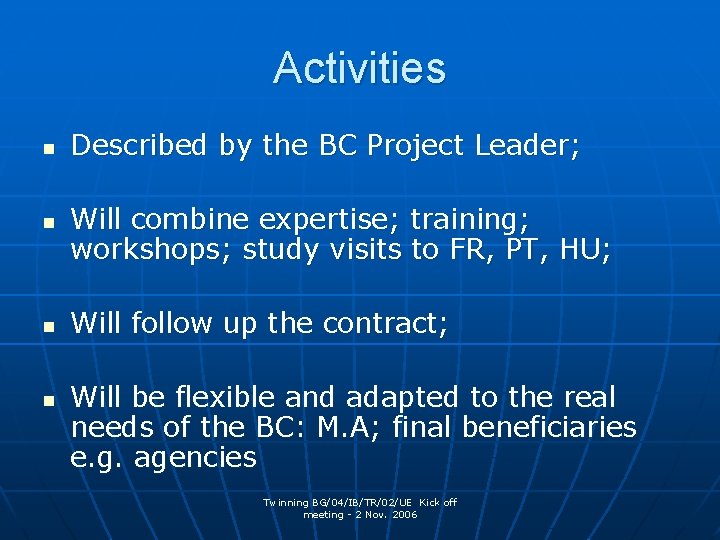 Activities n n Described by the BC Project Leader; Will combine expertise; training; workshops;