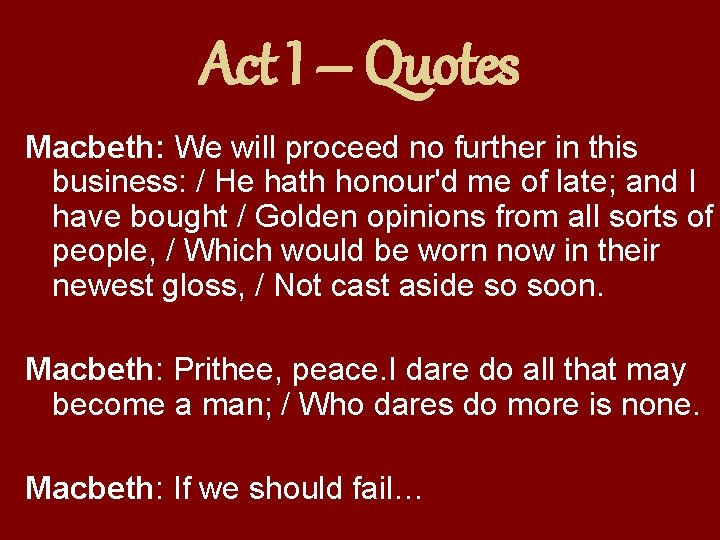 Act I – Quotes Macbeth: We will proceed no further in this business: /