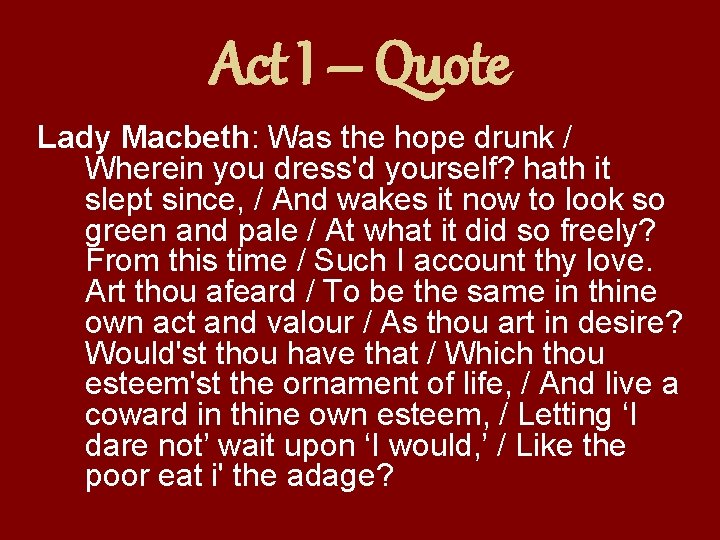 Act I – Quote Lady Macbeth: Was the hope drunk / Wherein you dress'd