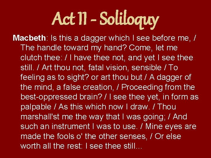 Act II - Soliloquy Macbeth: Is this a dagger which I see before me,