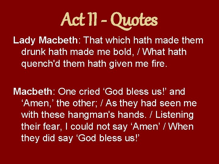Act II - Quotes Lady Macbeth: That which hath made them drunk hath made