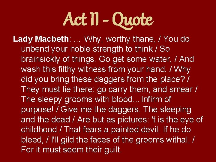 Act II - Quote Lady Macbeth: … Why, worthy thane, / You do unbend
