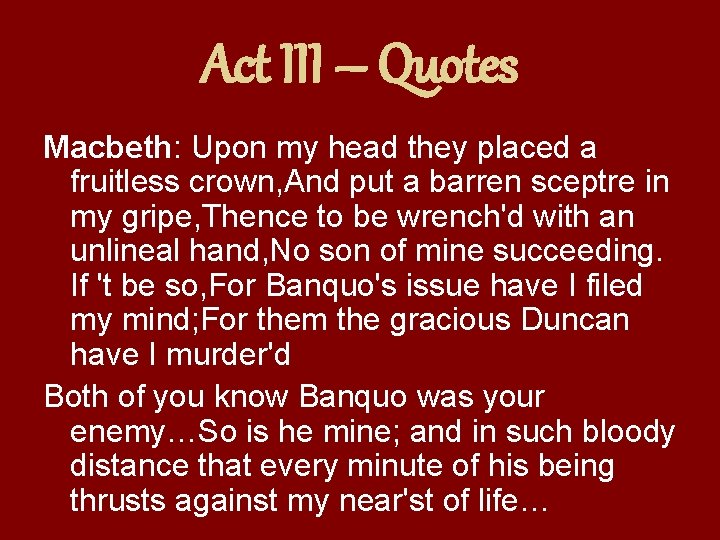 Act III – Quotes Macbeth: Upon my head they placed a fruitless crown, And