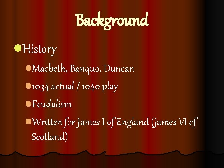 Background l. History l. Macbeth, Banquo, Duncan l 1034 actual / 1040 play l.