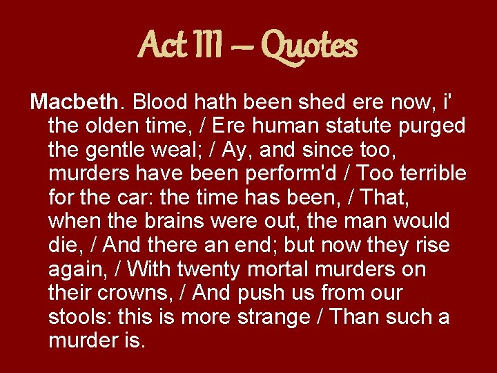 Act III – Quotes Macbeth. Blood hath been shed ere now, i' the olden