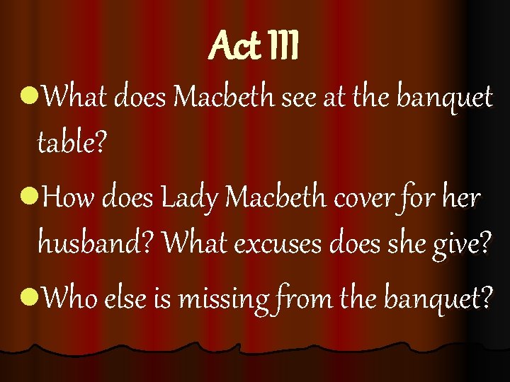 Act III l. What does Macbeth see at the banquet table? l. How does