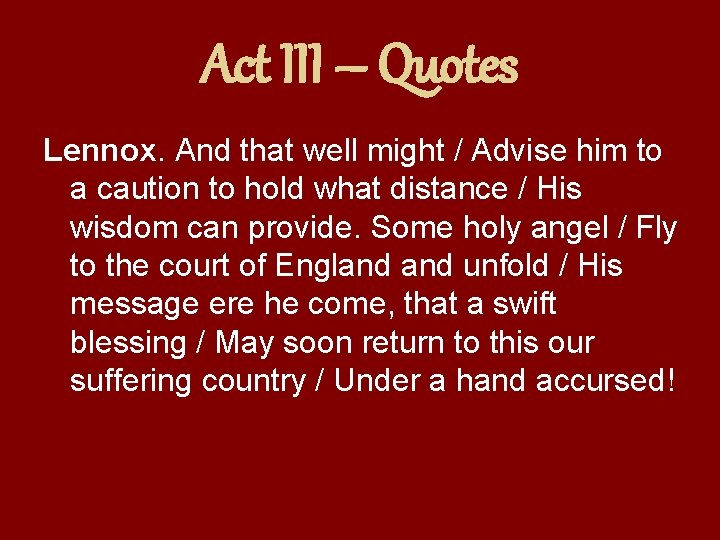 Act III – Quotes Lennox. And that well might / Advise him to a