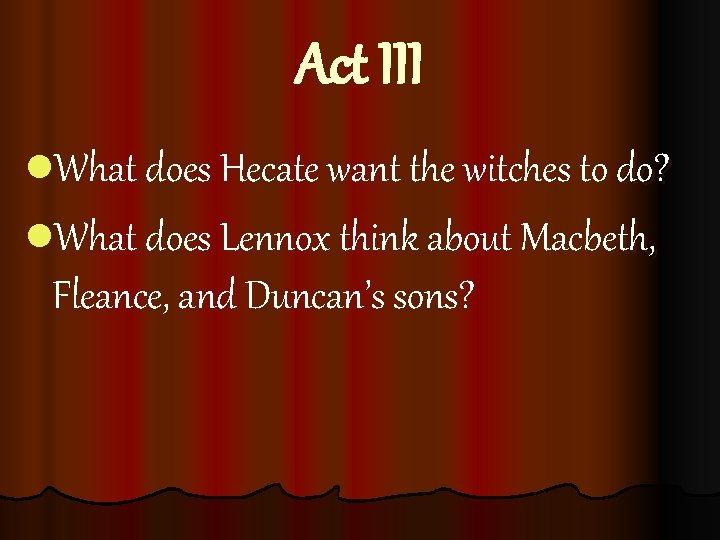 Act III l. What does Hecate want the witches to do? l. What does