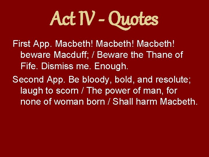 Act IV - Quotes First App. Macbeth! beware Macduff; / Beware the Thane of