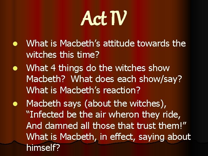 Act IV What is Macbeth’s attitude towards the witches this time? l What 4
