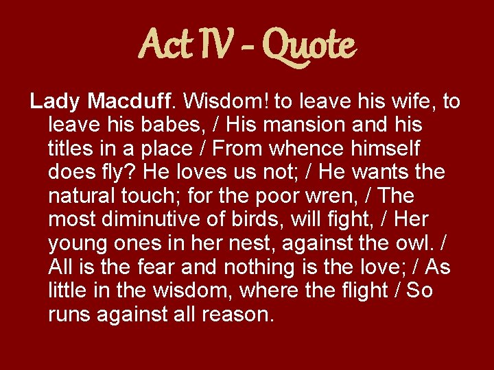 Act IV - Quote Lady Macduff. Wisdom! to leave his wife, to leave his