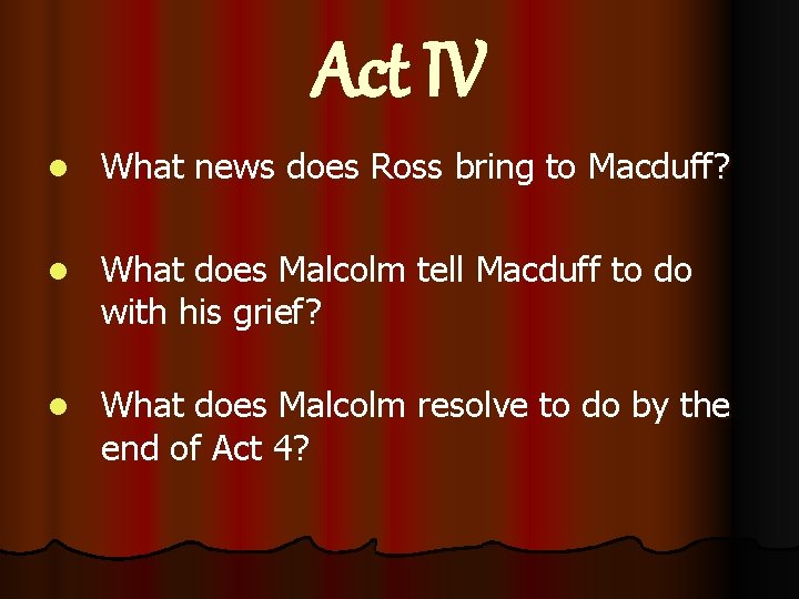 Act IV l What news does Ross bring to Macduff? l What does Malcolm