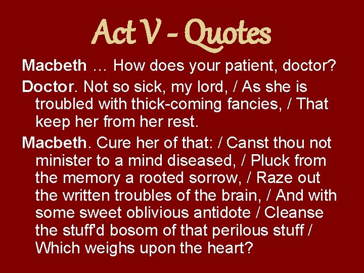 Act V - Quotes Macbeth … How does your patient, doctor? Doctor. Not so