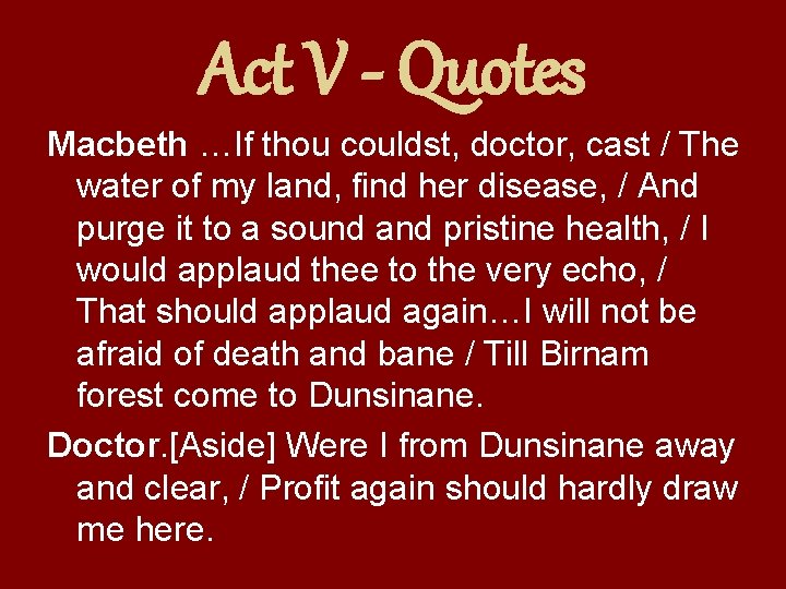 Act V - Quotes Macbeth …If thou couldst, doctor, cast / The water of