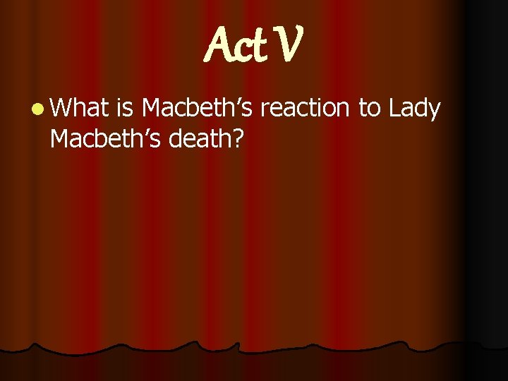 Act V l What is Macbeth’s reaction to Lady Macbeth’s death? 