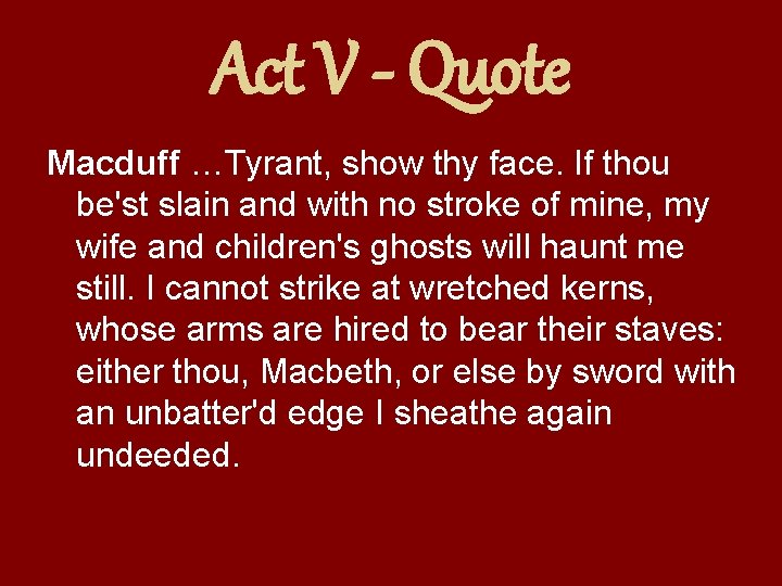 Act V - Quote Macduff …Tyrant, show thy face. If thou be'st slain and