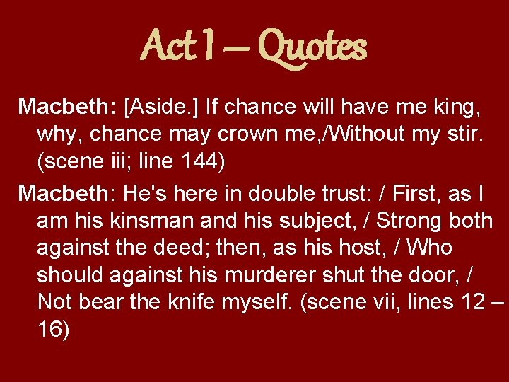 Act I – Quotes Macbeth: [Aside. ] If chance will have me king, why,