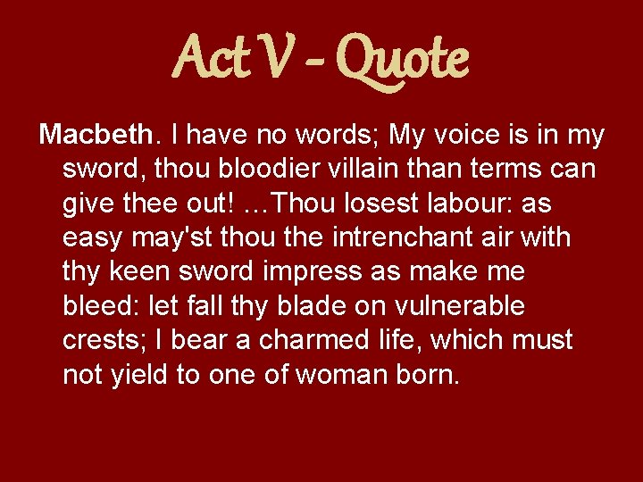 Act V - Quote Macbeth. I have no words; My voice is in my