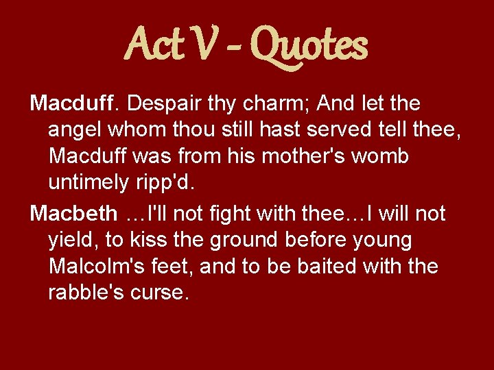Act V - Quotes Macduff. Despair thy charm; And let the angel whom thou