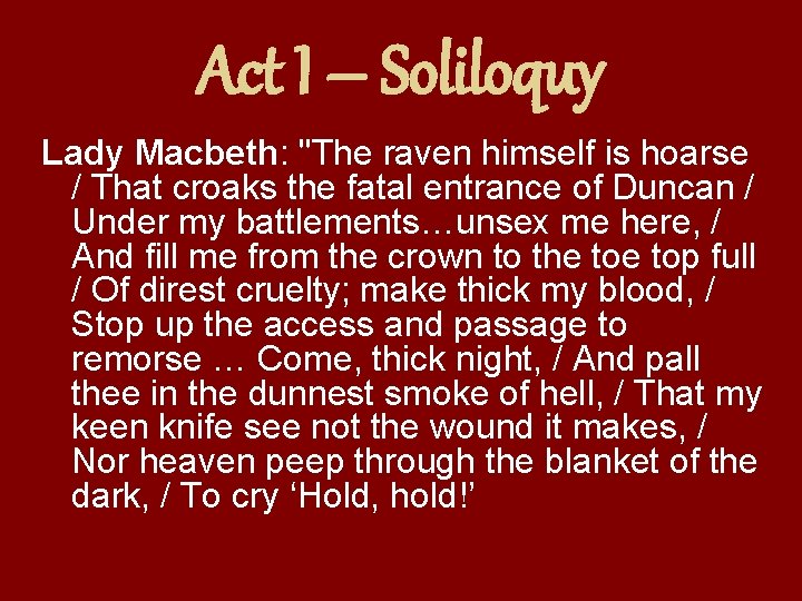 Act I – Soliloquy Lady Macbeth: "The raven himself is hoarse / That croaks