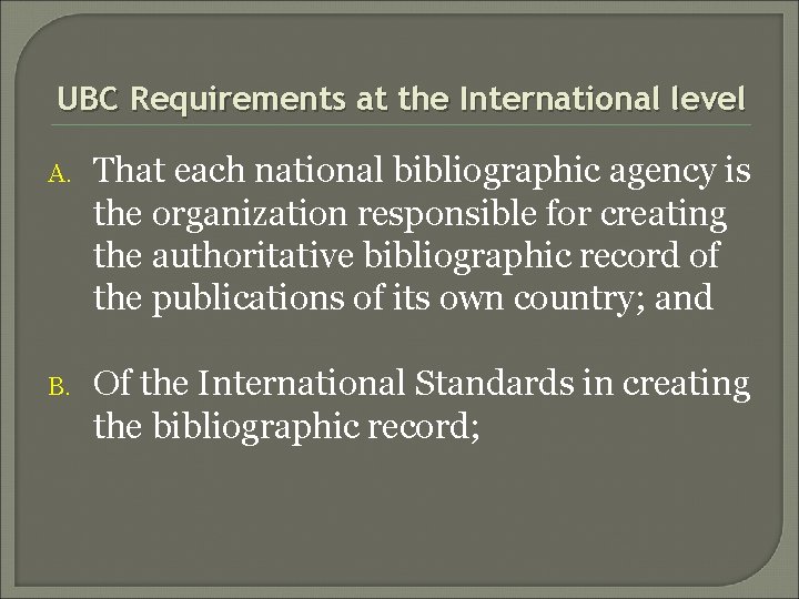 UBC Requirements at the International level A. That each national bibliographic agency is the