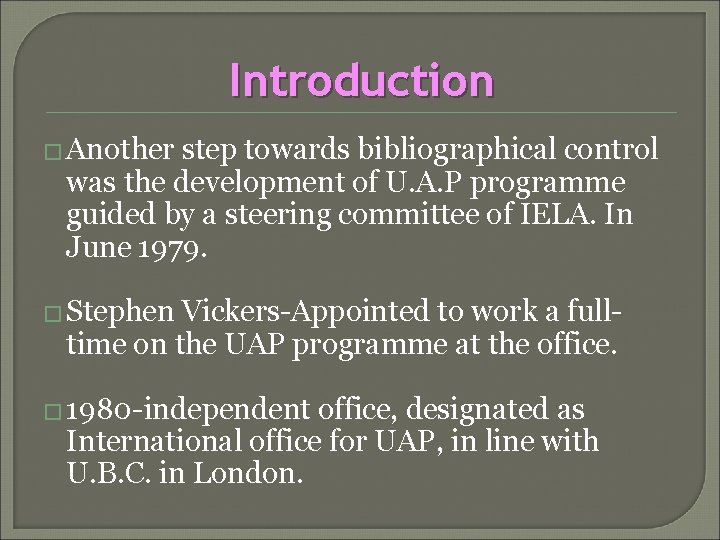 Introduction � Another step towards bibliographical control was the development of U. A. P