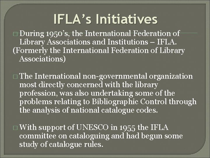 IFLA’s Initiatives � During 1950’s, the International Federation of Library Associations and Institutions –