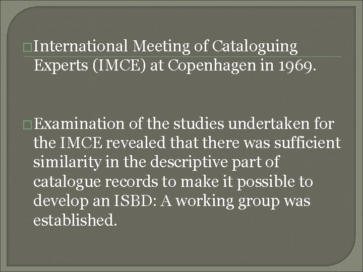 �International Meeting of Cataloguing Experts (IMCE) at Copenhagen in 1969. �Examination of the studies