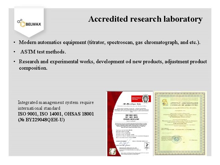 Accredited research laboratory • Modern automatics equipment (titrator, spectroscan, gas chromatograph, and etc. ).