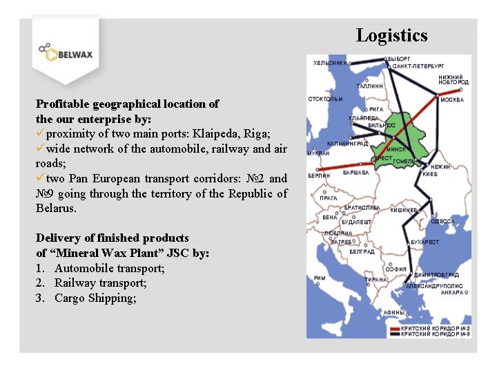 Logistics Profitable geographical location of the our enterprise by: üproximity of two main ports: