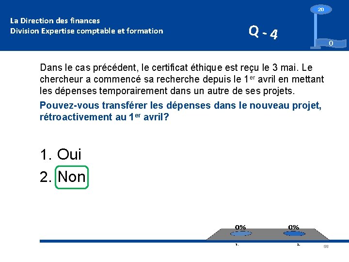 Do you agree? La Direction des finances Division Expertise comptable et formation 20 Q-4