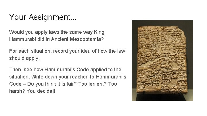 Your Assignment. . . Would you apply laws the same way King Hammurabi did