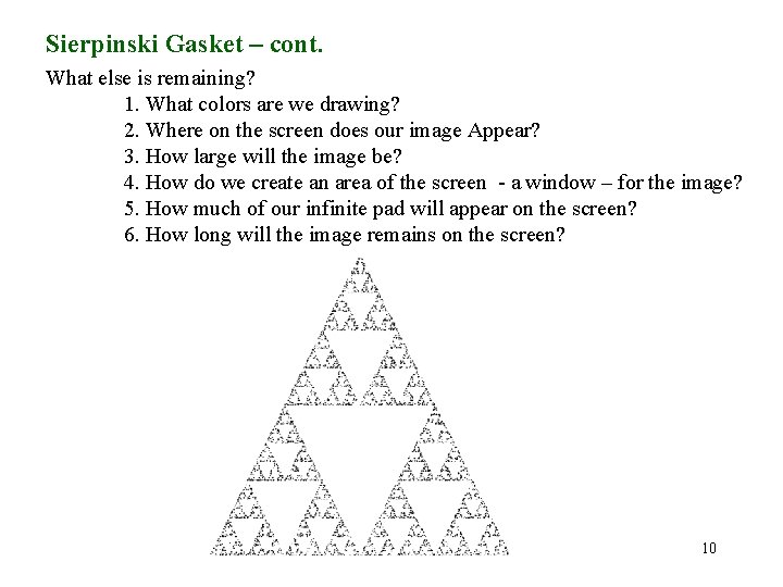 Sierpinski Gasket – cont. What else is remaining? 1. What colors are we drawing?