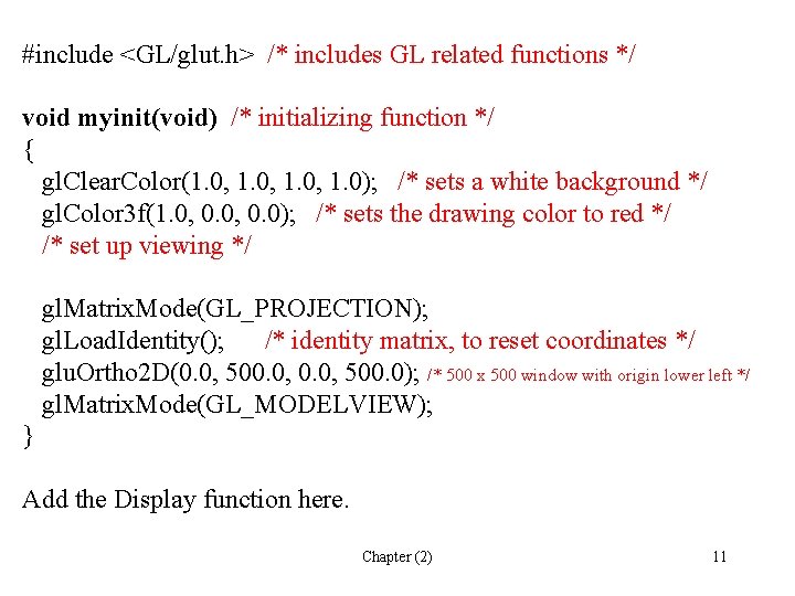 #include <GL/glut. h> /* includes GL related functions */ void myinit(void) /* initializing function