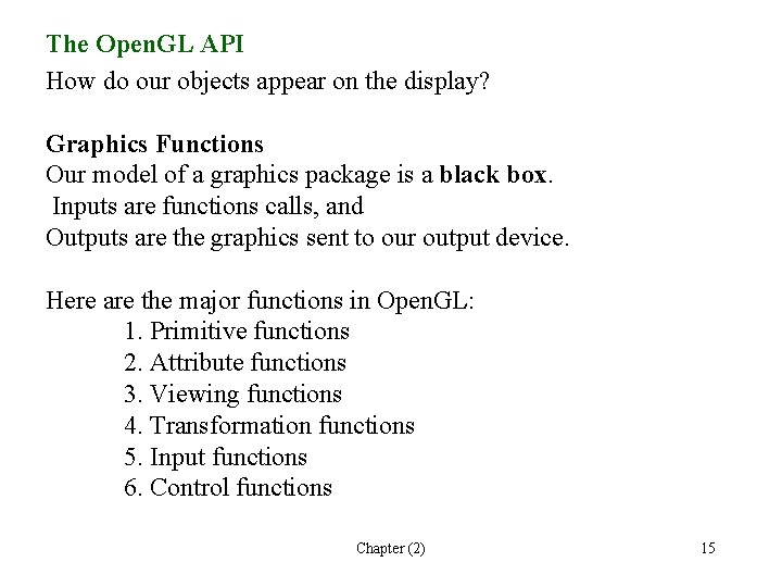 The Open. GL API How do our objects appear on the display? Graphics Functions