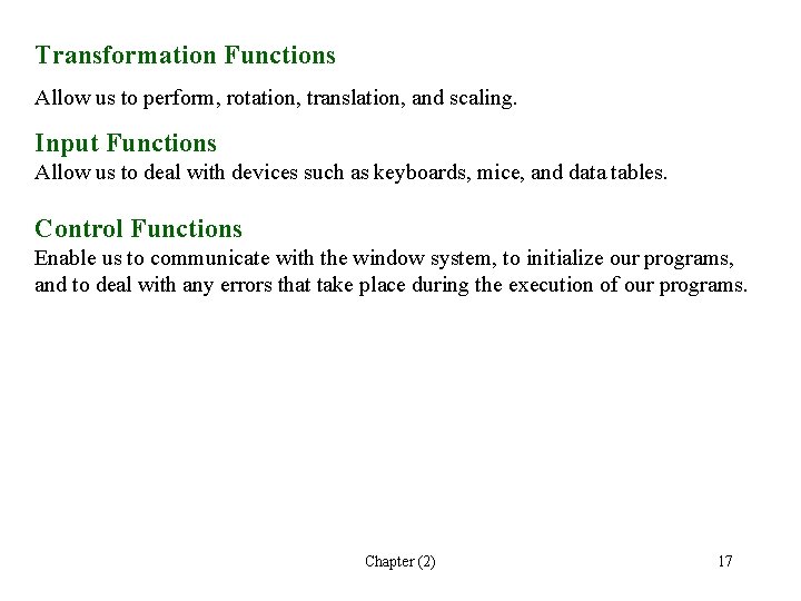 Transformation Functions Allow us to perform, rotation, translation, and scaling. Input Functions Allow us