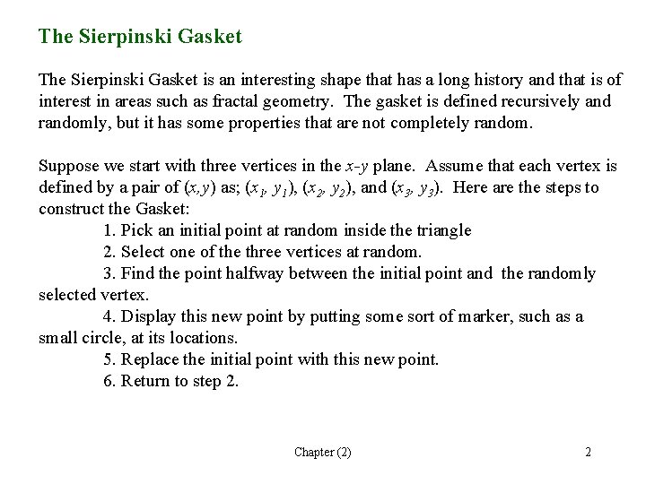 The Sierpinski Gasket is an interesting shape that has a long history and that