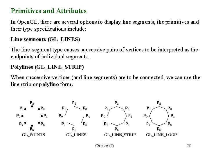 Primitives and Attributes In Open. GL, there are several options to display line segments,