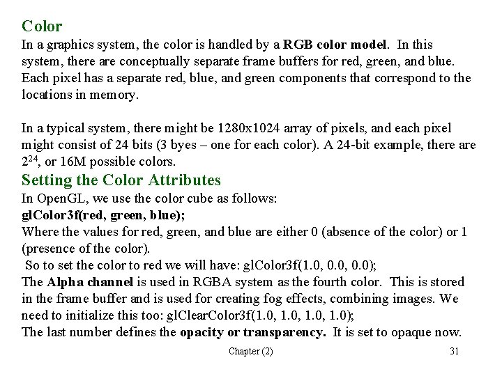 Color In a graphics system, the color is handled by a RGB color model.