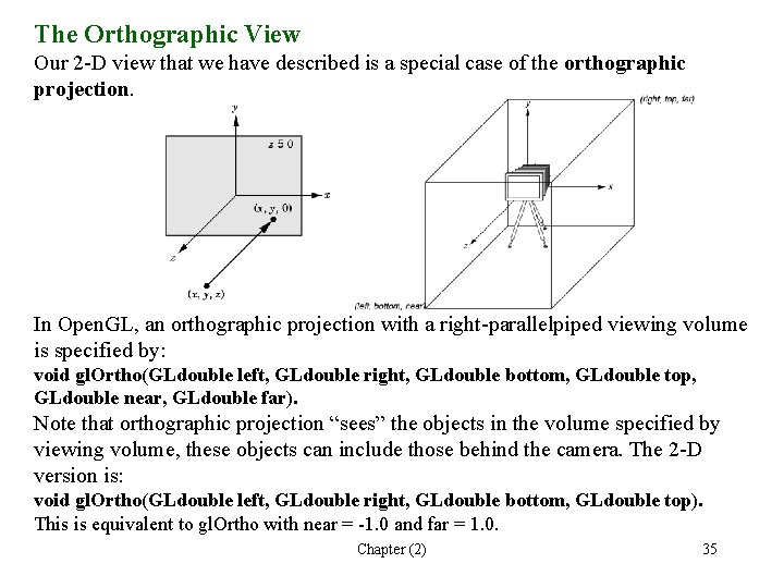 The Orthographic View Our 2 -D view that we have described is a special
