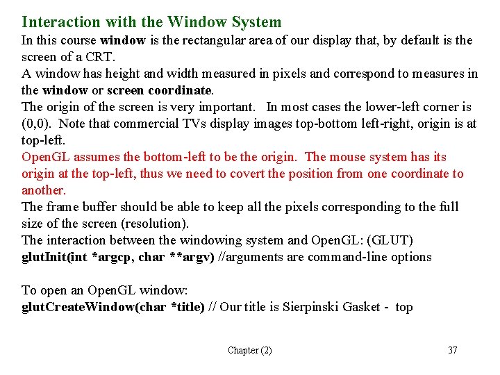 Interaction with the Window System In this course window is the rectangular area of