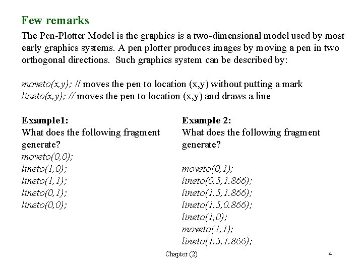 Few remarks The Pen-Plotter Model is the graphics is a two-dimensional model used by