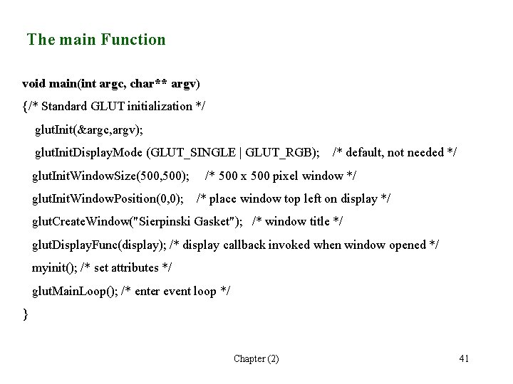 The main Function void main(int argc, char** argv) {/* Standard GLUT initialization */ glut.